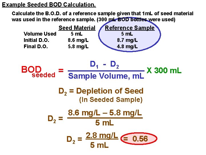 Example Seeded BOD Calculation. Calculate the B. O. D. of a reference sample given