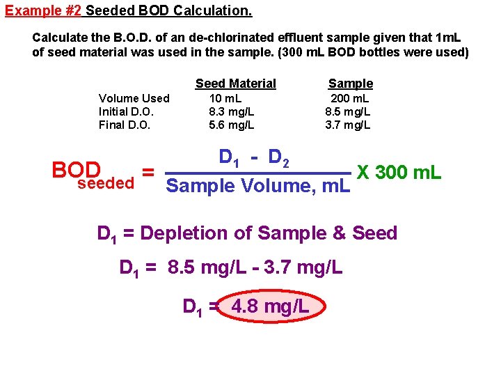 Example #2 Seeded BOD Calculation. Calculate the B. O. D. of an de-chlorinated effluent