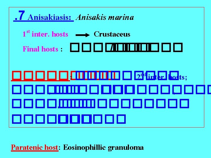 . 7 Anisakiasis: Anisakis marina 1 st inter. hosts Crustaceus Final hosts : �������