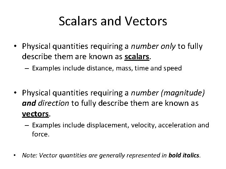 Scalars and Vectors • Physical quantities requiring a number only to fully describe them