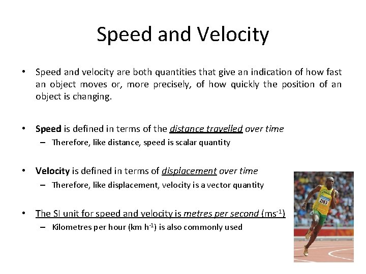 Speed and Velocity • Speed and velocity are both quantities that give an indication
