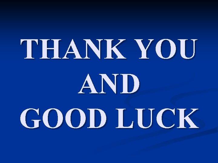 THANK YOU AND GOOD LUCK 