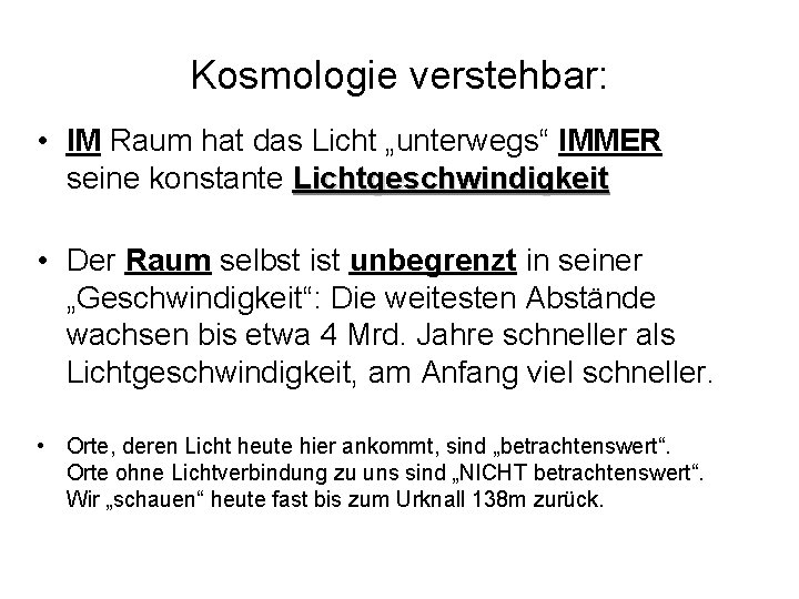 Kosmologie verstehbar: • IM Raum hat das Licht „unterwegs“ IMMER seine konstante Lichtgeschwindigkeit •