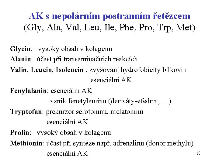 AK s nepolárním postranním řetězcem (Gly, Ala, Val, Leu, Ile, Phe, Pro, Trp, Met)