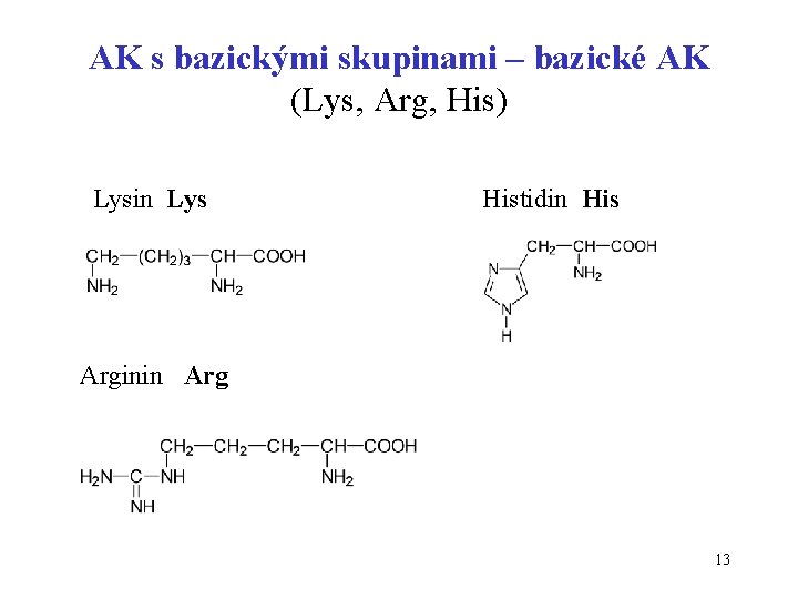 AK s bazickými skupinami – bazické AK (Lys, Arg, His) Lysin Lys Histidin His