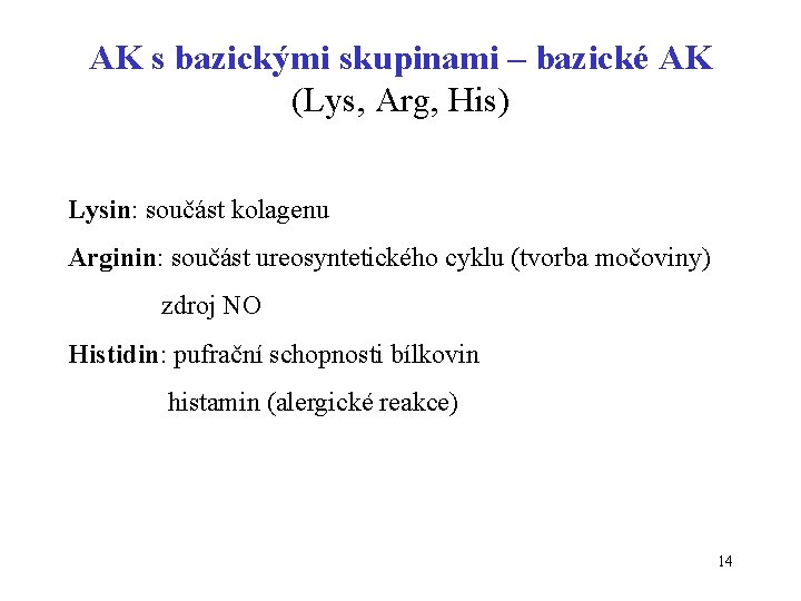 AK s bazickými skupinami – bazické AK (Lys, Arg, His) Lysin: součást kolagenu Arginin: