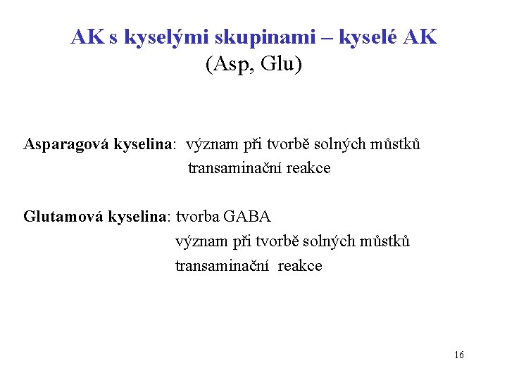 AK s kyselými skupinami – kyselé AK (Asp, Glu) Asparagová kyselina: význam při tvorbě