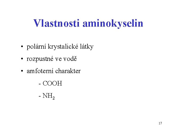 Vlastnosti aminokyselin • polární krystalické látky • rozpustné ve vodě • amfoterní charakter -