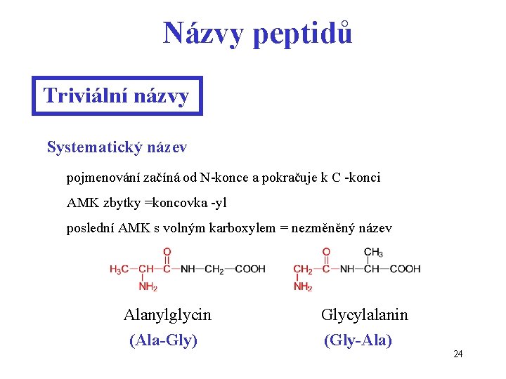 Názvy peptidů Triviální názvy Systematický název pojmenování začíná od N-konce a pokračuje k C