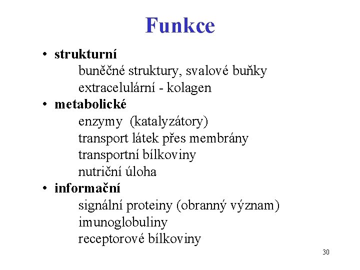 Funkce • strukturní buněčné struktury, svalové buňky extracelulární - kolagen • metabolické enzymy (katalyzátory)