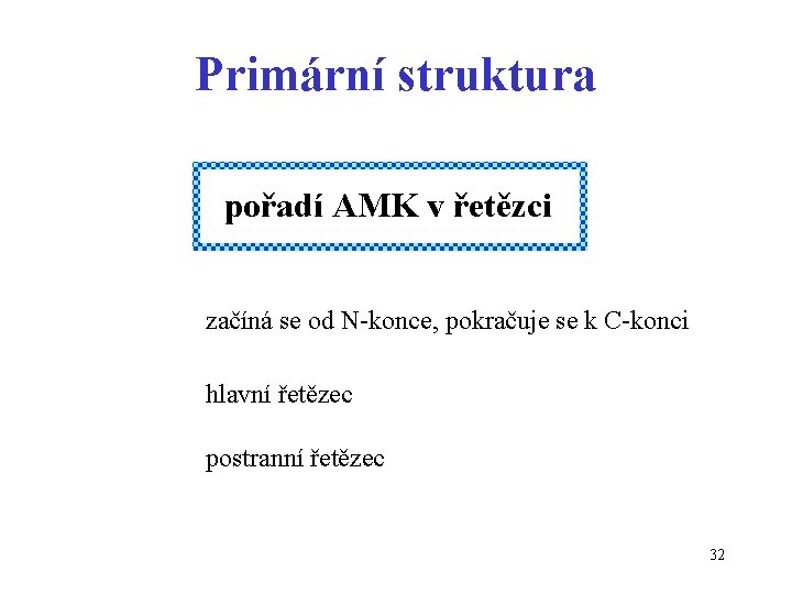 Primární struktura pořadí AMK v řetězci začíná se od N-konce, pokračuje se k C-konci