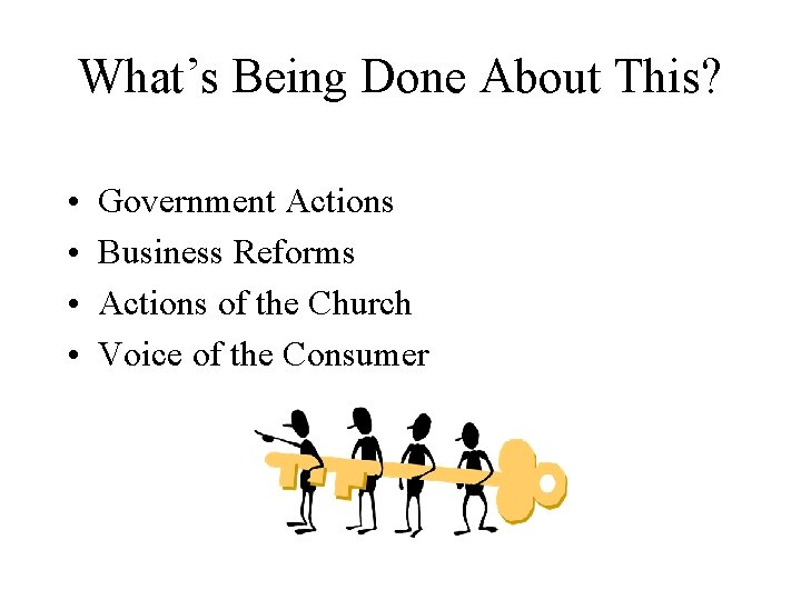 What’s Being Done About This? • • Government Actions Business Reforms Actions of the