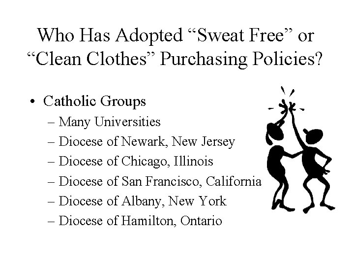 Who Has Adopted “Sweat Free” or “Clean Clothes” Purchasing Policies? • Catholic Groups –