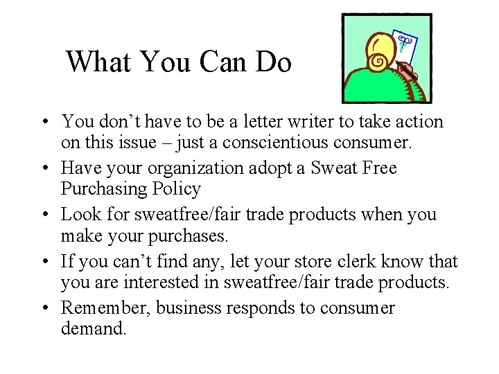 What You Can Do • You don’t have to be a letter writer to