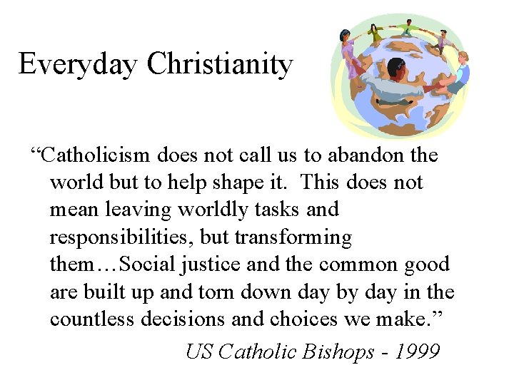 Everyday Christianity “Catholicism does not call us to abandon the world but to help