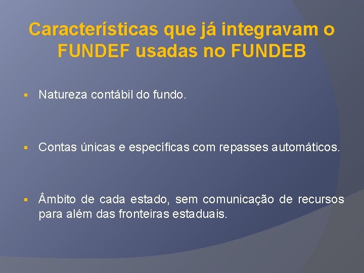 Características que já integravam o FUNDEF usadas no FUNDEB § Natureza contábil do fundo.