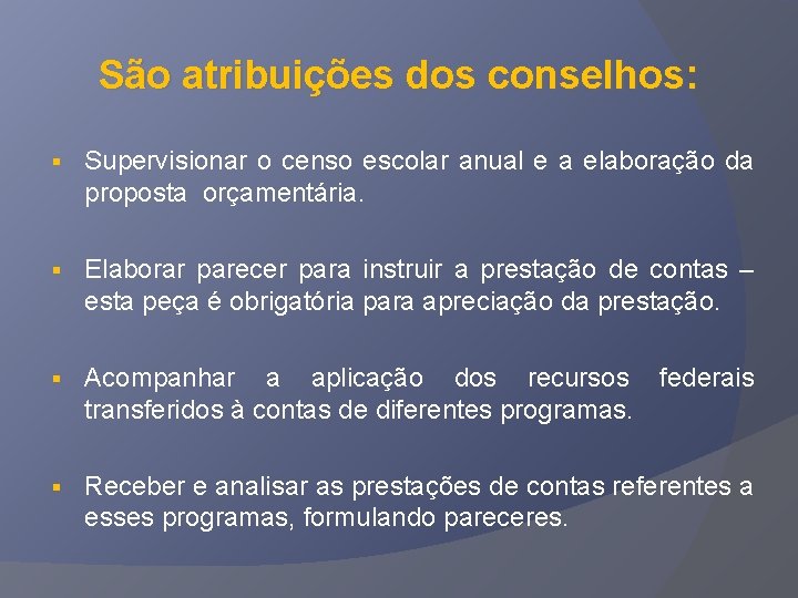 São atribuições dos conselhos: § Supervisionar o censo escolar anual e a elaboração da