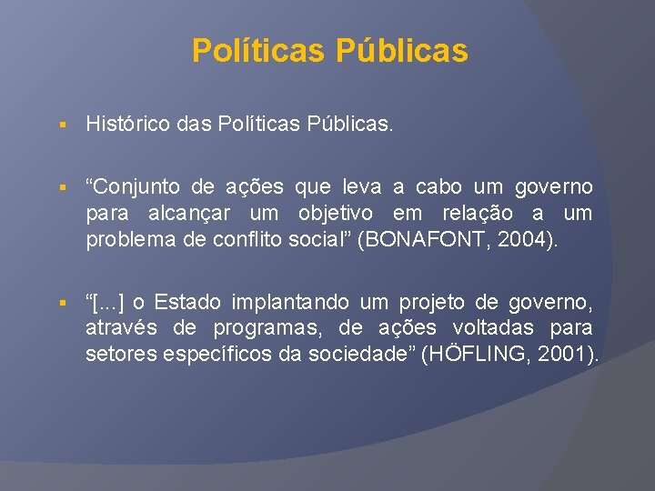 Políticas Públicas § Histórico das Políticas Públicas. § “Conjunto de ações que leva a