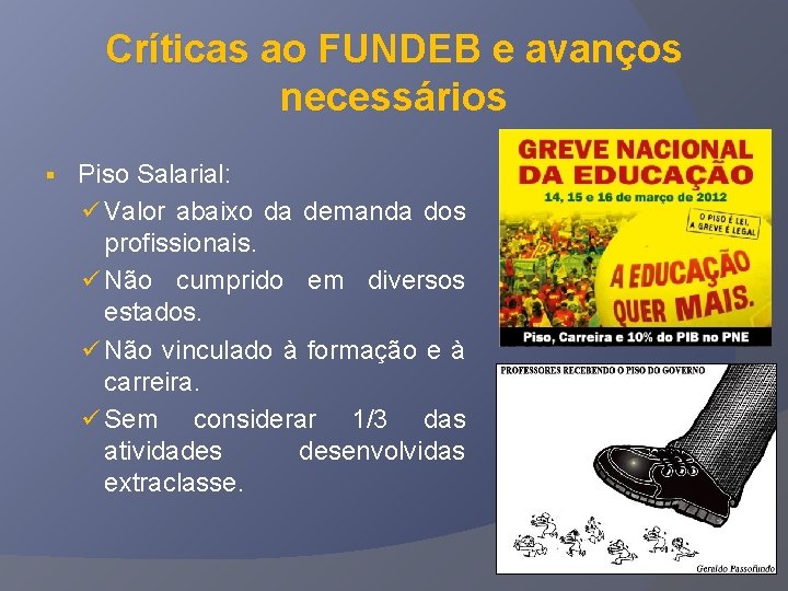 Críticas ao FUNDEB e avanços necessários § Piso Salarial: ü Valor abaixo da demanda