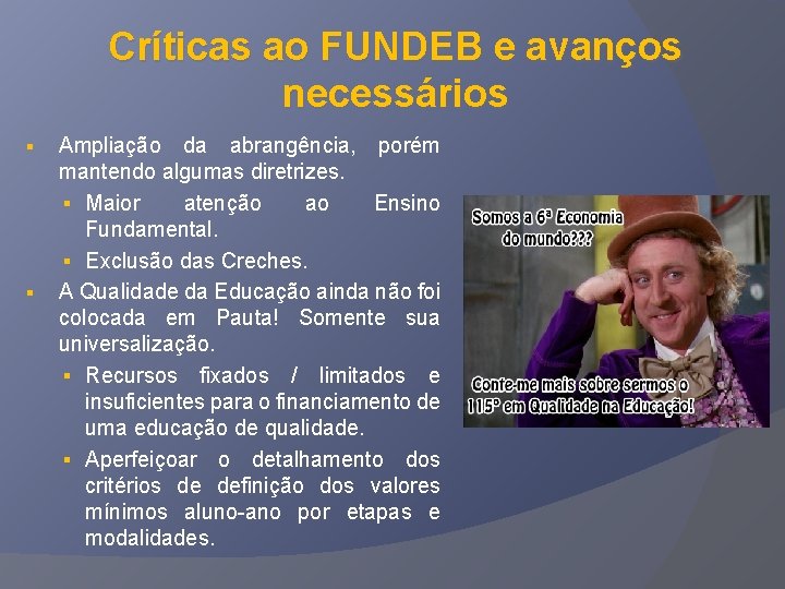 Críticas ao FUNDEB e avanços necessários § § Ampliação da abrangência, porém mantendo algumas