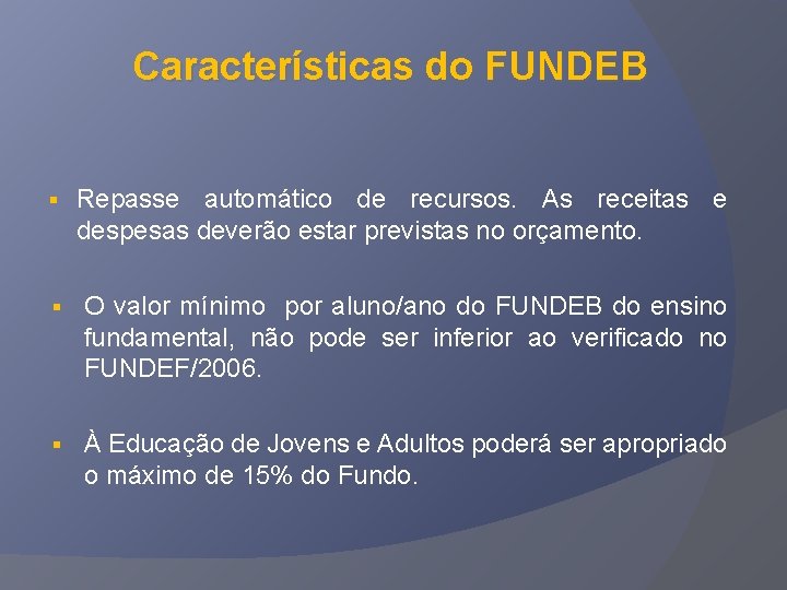 Características do FUNDEB § Repasse automático de recursos. As receitas e despesas deverão estar