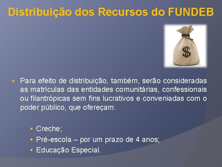 Distribuição dos Recursos do FUNDEB § Para efeito de distribuição, também, serão consideradas as