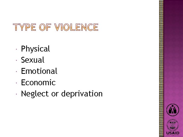  Physical Sexual Emotional Economic Neglect or deprivation 