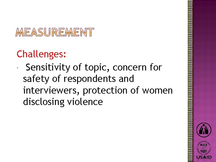 Challenges: Sensitivity of topic, concern for safety of respondents and interviewers, protection of women