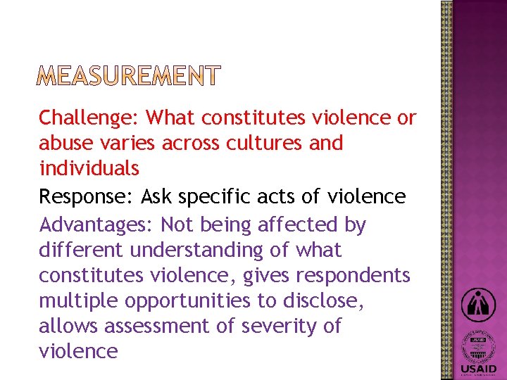 Challenge: What constitutes violence or abuse varies across cultures and individuals Response: Ask specific