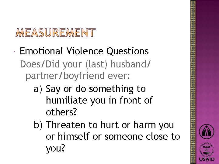  Emotional Violence Questions Does/Did your (last) husband/ partner/boyfriend ever: a) Say or do