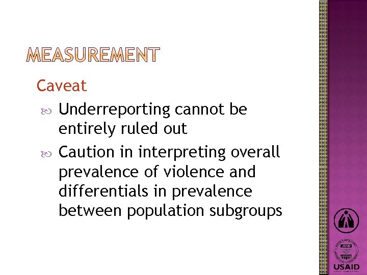 Caveat Underreporting cannot be entirely ruled out Caution in interpreting overall prevalence of violence