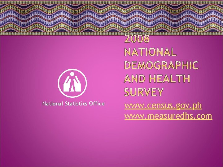 National Statistics Office www. census. gov. ph www. measuredhs. com 