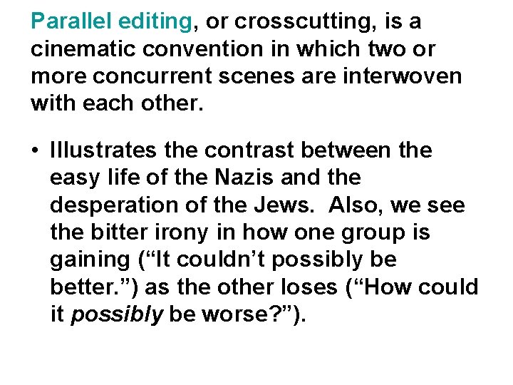 Parallel editing, or crosscutting, is a cinematic convention in which two or more concurrent