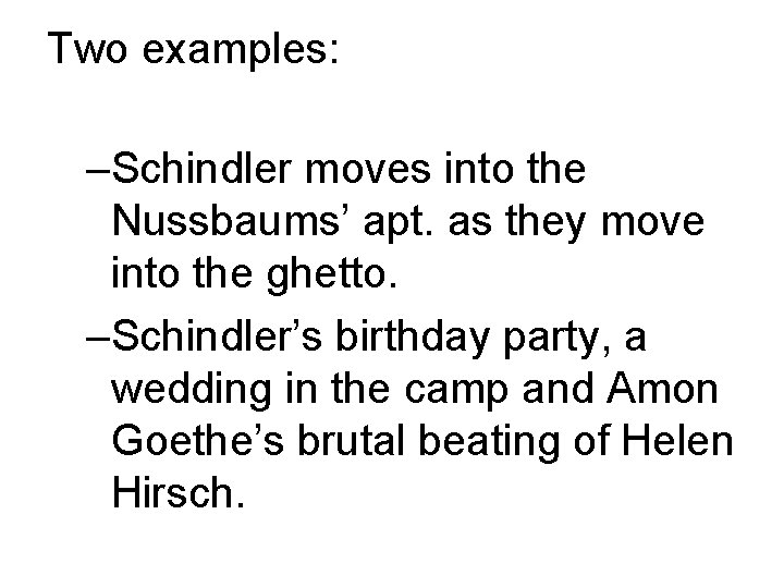 Two examples: –Schindler moves into the Nussbaums’ apt. as they move into the ghetto.