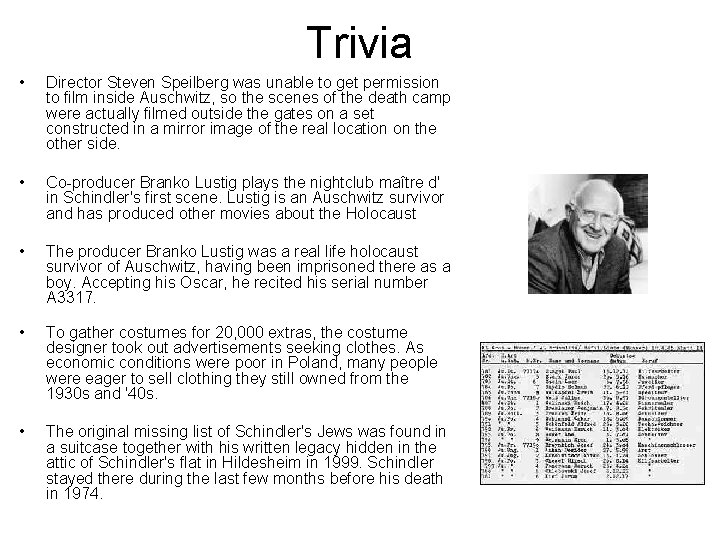 Trivia • Director Steven Speilberg was unable to get permission to film inside Auschwitz,