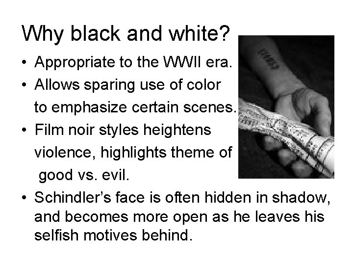 Why black and white? • Appropriate to the WWII era. • Allows sparing use