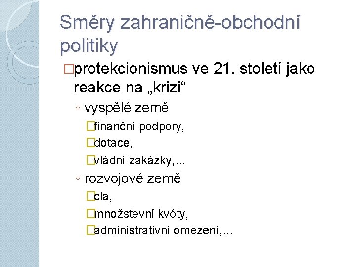 Směry zahraničně-obchodní politiky �protekcionismus ve 21. století jako reakce na „krizi“ ◦ vyspělé země