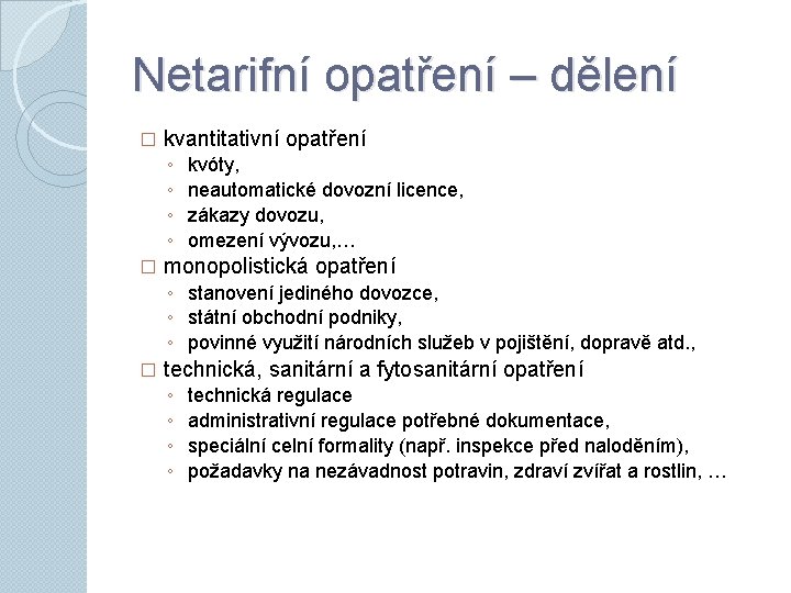 Netarifní opatření – dělení � kvantitativní opatření ◦ ◦ � kvóty, neautomatické dovozní licence,