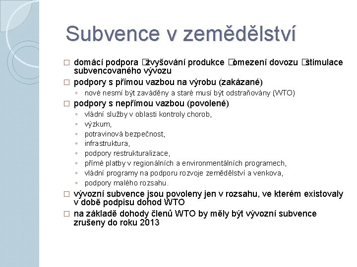 Subvence v zemědělství domácí podpora �zvyšování produkce �omezení dovozu �stimulace subvencovaného vývozu � podpory