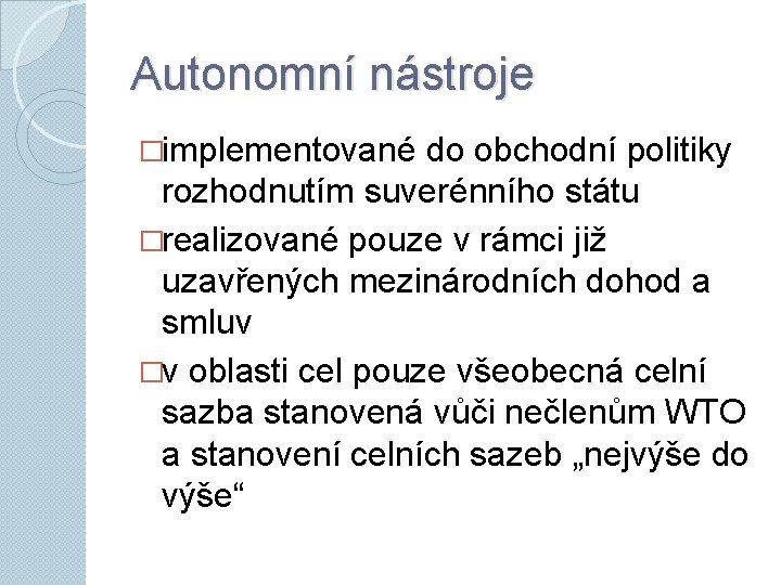 Autonomní nástroje �implementované do obchodní politiky rozhodnutím suverénního státu �realizované pouze v rámci již