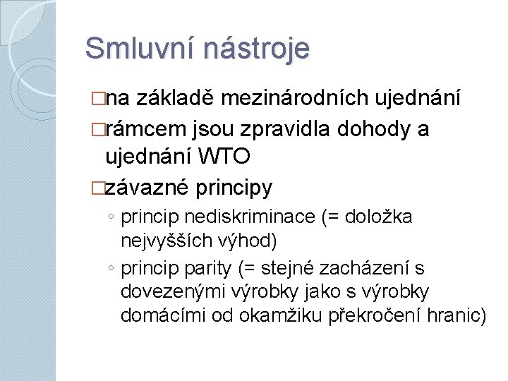 Smluvní nástroje �na základě mezinárodních ujednání �rámcem jsou zpravidla dohody a ujednání WTO �závazné