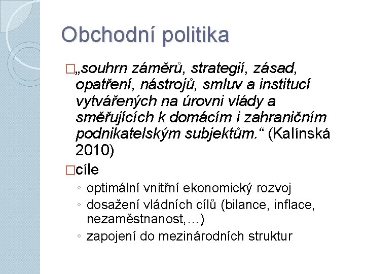 Obchodní politika �„souhrn záměrů, strategií, zásad, opatření, nástrojů, smluv a institucí vytvářených na úrovni