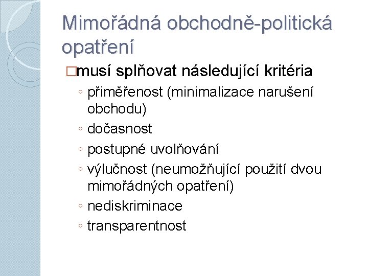 Mimořádná obchodně-politická opatření �musí splňovat následující kritéria ◦ přiměřenost (minimalizace narušení obchodu) ◦ dočasnost