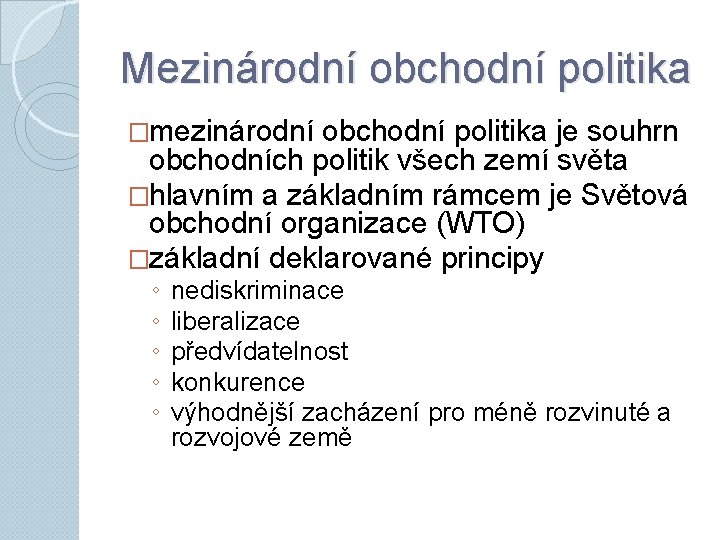 Mezinárodní obchodní politika �mezinárodní obchodní politika je souhrn obchodních politik všech zemí světa �hlavním