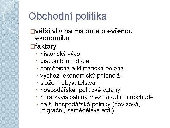 Obchodní politika �větší vliv na malou a otevřenou ekonomiku �faktory ◦ ◦ ◦ ◦