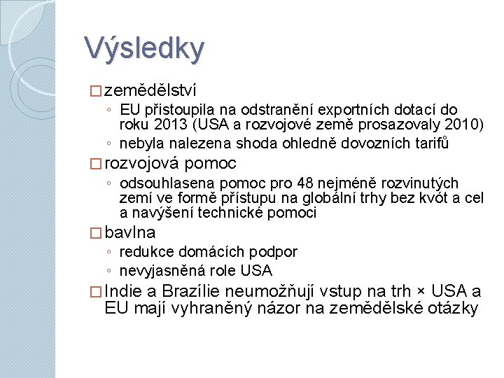 Výsledky � zemědělství ◦ EU přistoupila na odstranění exportních dotací do roku 2013 (USA