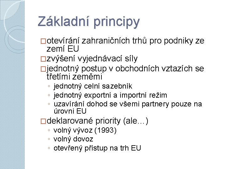 Základní principy �otevírání zahraničních trhů pro podniky ze zemí EU �zvýšení vyjednávací síly �jednotný