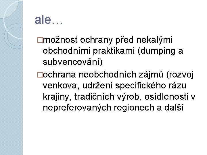 ale… �možnost ochrany před nekalými obchodními praktikami (dumping a subvencování) �ochrana neobchodních zájmů (rozvoj