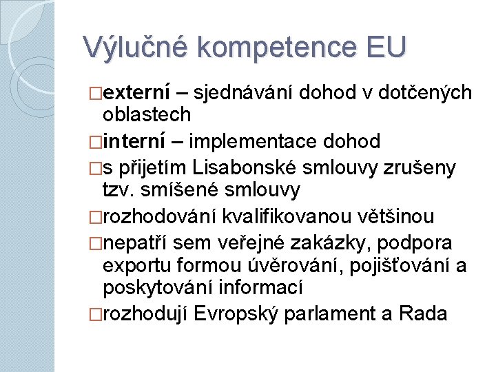 Výlučné kompetence EU �externí – sjednávání dohod v dotčených oblastech �interní – implementace dohod