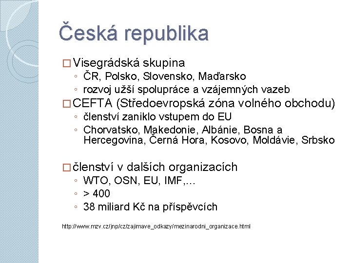 Česká republika � Visegrádská skupina ◦ ČR, Polsko, Slovensko, Maďarsko ◦ rozvoj užší spolupráce